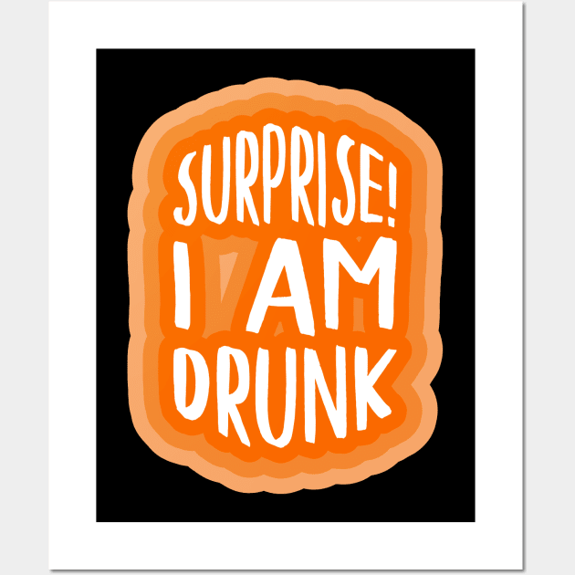 Surprise! I am drunk Wall Art by PCB1981